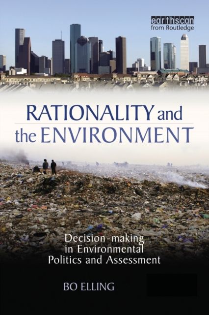 Rationality and the Environment : Decision-making in Environmental Politics and Assessment