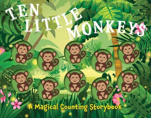 Ten Little Monkeys : A Magical Counting Storybook