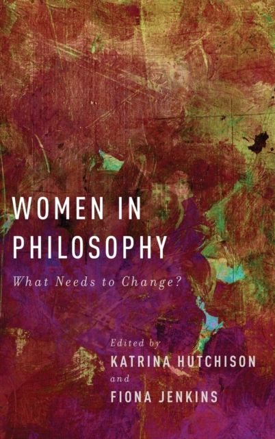 Women in Philosophy : What Needs to Change?
