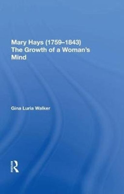 Mary Hays (1759-1843) : The Growth of a Woman's Mind