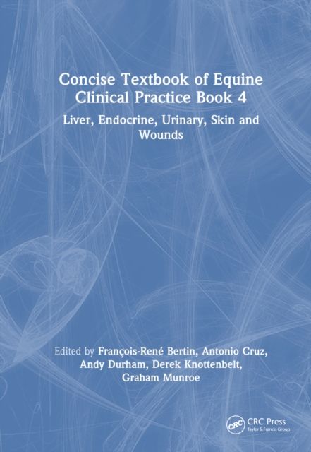 Concise Textbook of Equine Clinical Practice Book 4 : Liver, Endocrine, Urinary, Skin and Wounds