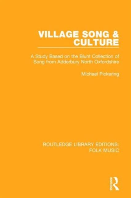 Village Song & Culture : A Study Based on the Blunt Collection of Song from Adderbury North Oxfordshire