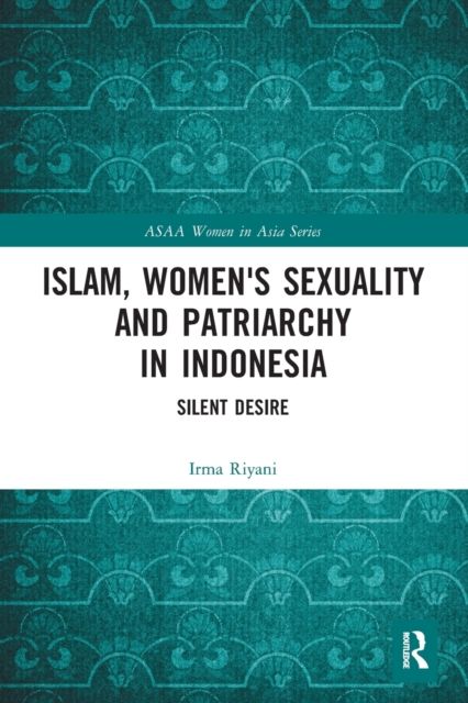 Islam, Women's Sexuality and Patriarchy in Indonesia : Silent Desire