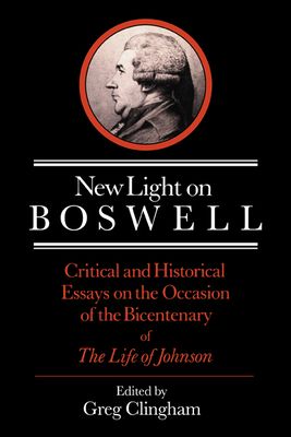 New Light on Boswell : Critical and Historical Essays on the Occasion of the Bicententary of the 'Life' of Johnson