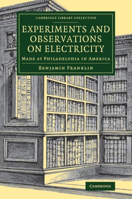 Experiments and Observations on Electricity : Made at Philadelphia in America