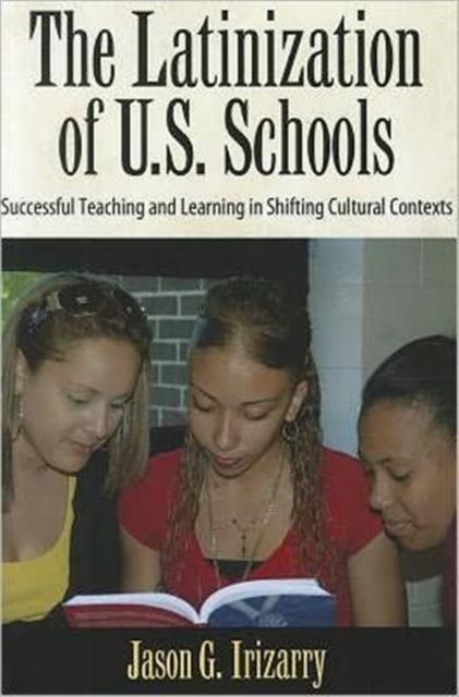 Latinization of U.S. Schools : Successful Teaching and Learning in Shifting Cultural Contexts
