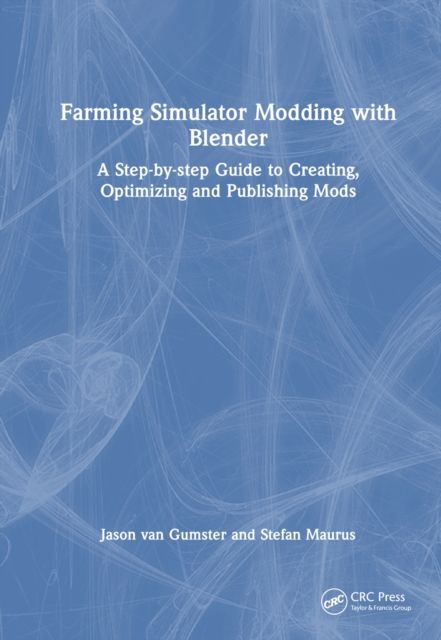 Farming Simulator Modding with Blender : A Step-by-step Guide to Creating, Optimizing and Publishing Mods