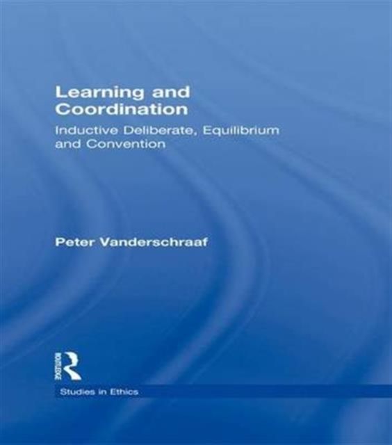 Learning and Coordination : Inductive Deliberation, Equilibrium and Convention