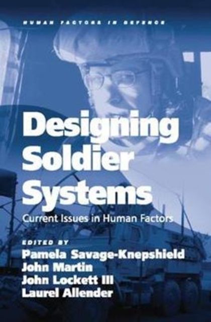 Designing Soldier Systems : Current Issues in Human Factors