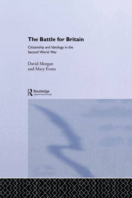 The Battle for Britain : Citizenship and Ideology in the Second World War