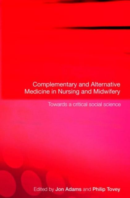Complementary and Alternative Medicine in Nursing and Midwifery : Towards a Critical Social Science