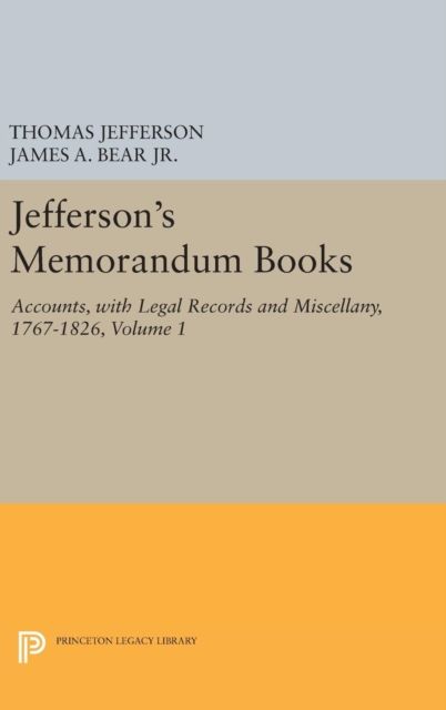 Jefferson's Memorandum Books, Volume 1 : Accounts, with Legal Records and Miscellany, 1767-1826