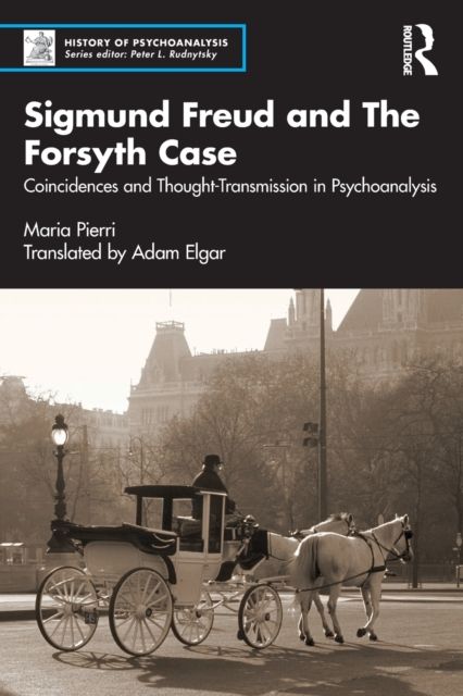 Sigmund Freud and The Forsyth Case : Coincidences and Thought-Transmission in Psychoanalysis