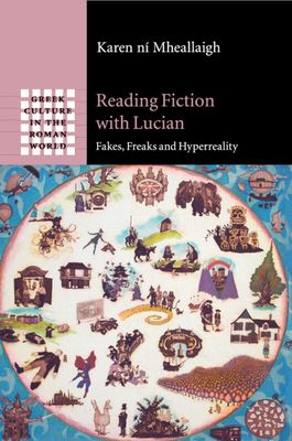 Reading Fiction with Lucian : Fakes, Freaks and Hyperreality