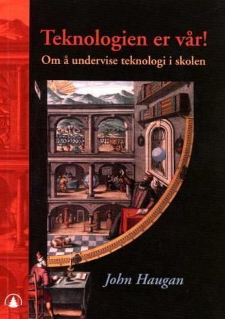 Teknologien er vår! : om å undervise teknologi i skolen