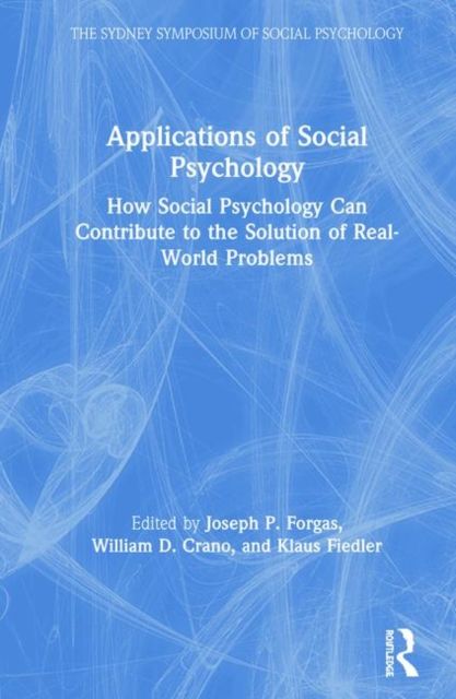 Applications of Social Psychology : How Social Psychology Can Contribute to the Solution of Real-World Problems