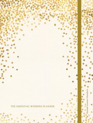 The Essential Wedding Planner : Every Checklist, Tool, and Tip Needed to Plan the Perfect Day