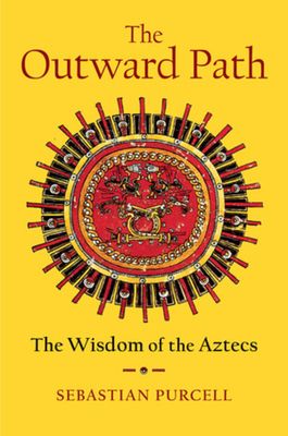 The Outward Path : The Wisdom of the Aztecs