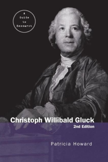 Christoph Willibald Gluck : A Guide to Research