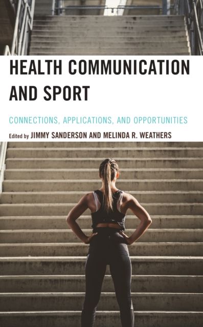 Health Communication and Sport : Connections, Applications, and Opportunities