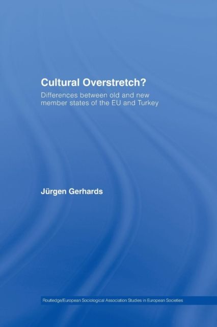 Cultural Overstretch? : Differences Between Old and New Member States of the EU and Turkey
