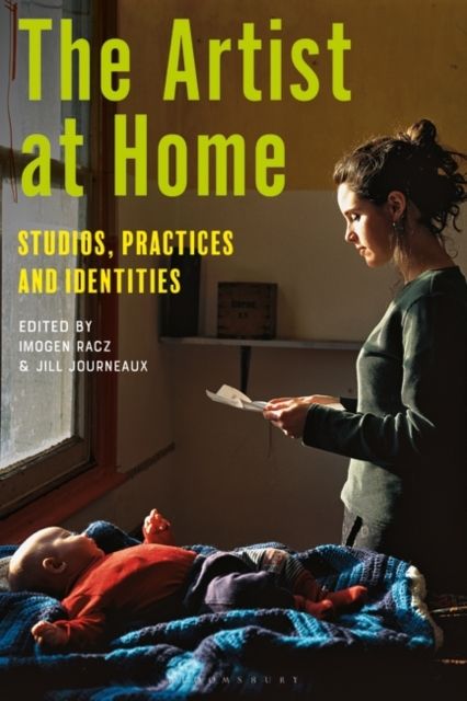The Artist at Home : Studios, Practices and Identities