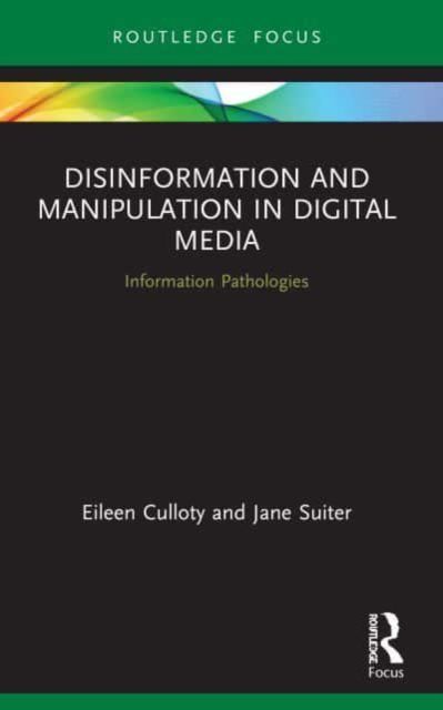 Disinformation and Manipulation in Digital Media : Information Pathologies