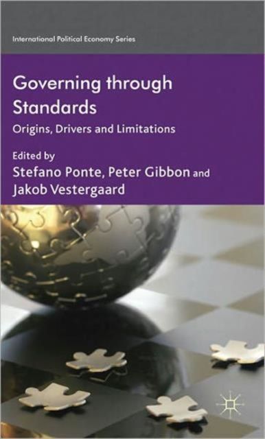 Governing through Standards : Origins, Drivers and Limitations