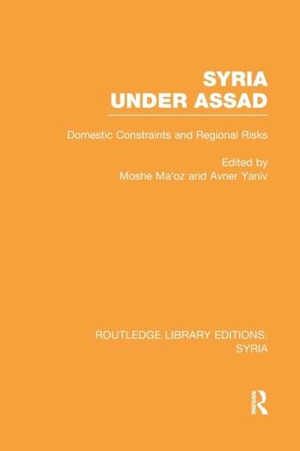 Syria Under Assad : Domestic Constraints and Regional Risks