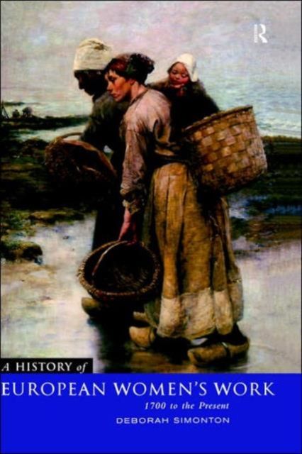A History of European Women's Work : 1700 to the Present