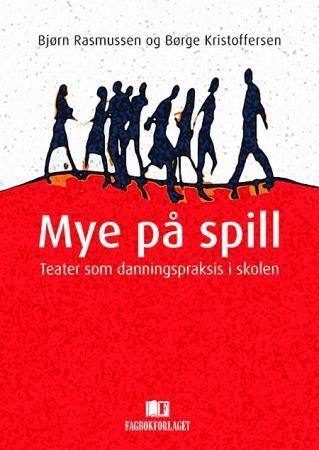 Mye på spill : teater som danningspraksis i skolen