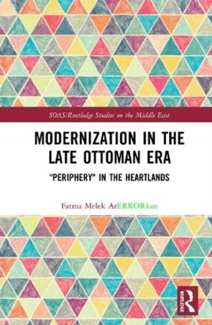 Modernization in the Late Ottoman Era : "Periphery" in the Heartlands