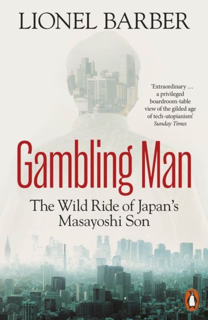 Gambling Man : The Wild Ride of Japan’s Masayoshi Son