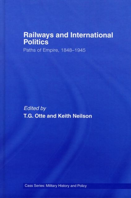 Railways and International Politics : Paths of Empire, 1848-1945