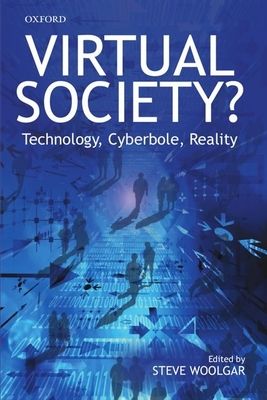 Virtual Society? : Technology, Cyberbole, Reality