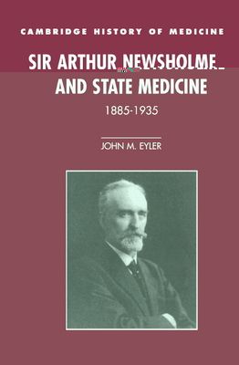 Sir Arthur Newsholme and State Medicine, 1885–1935