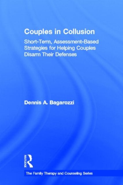 Couples in Collusion : Short-Term, Assessment-Based Strategies for Helping Couples Disarm Their Defenses
