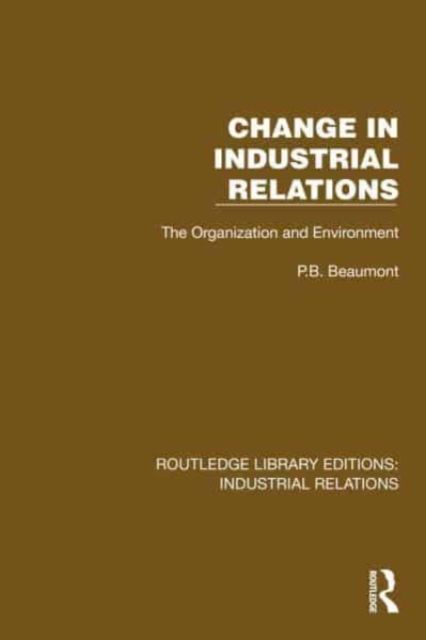 Change in Industrial Relations : The Organization and Environment