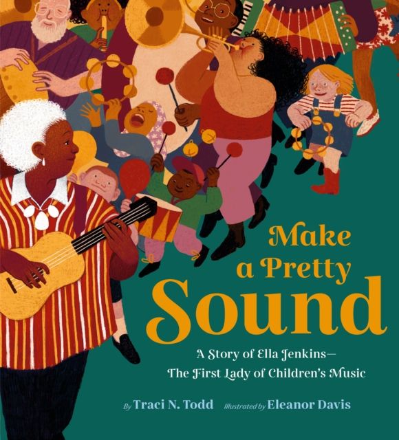 Make a Pretty Sound : A Story of Ella Jenkins—The First Lady of Children's Music