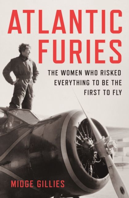 Atlantic Furies : The Women Who Risked Everything to be the First to Fly