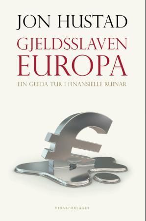 Gjeldsslaven Europa : ein guida tur i finansielle ruinar