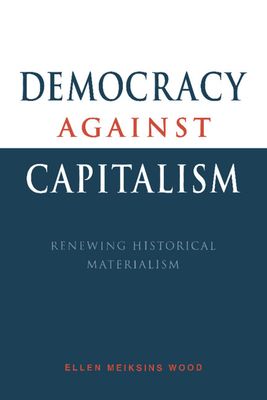 Democracy against Capitalism : Renewing Historical Materialism