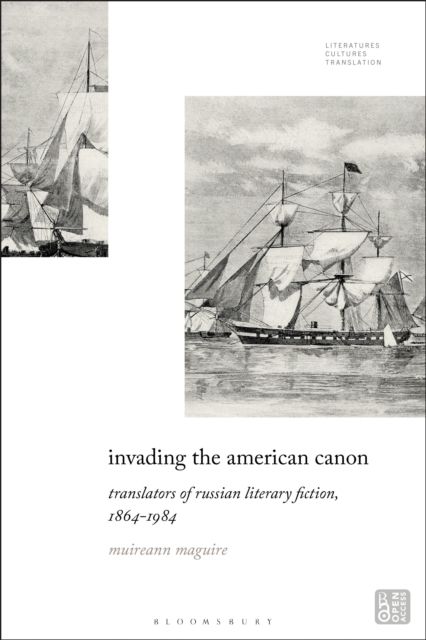 Invading the American Canon : Translators of Russian Literary Fiction, 1863-1984