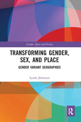 Transforming Gender, Sex, and Place : Gender Variant Geographies