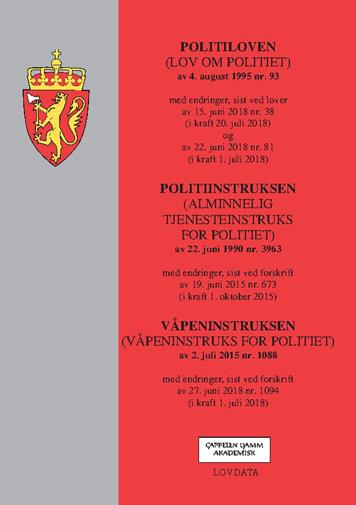 Politiloven (lov om politiet) : av 4. august 1995 nr. 93 : med endringer, sist ved lover av 15. juni 2018 nr. 38 (i kraft 20. juli 2018) og av 22. juni 2018 nr. 81 (i kraft 1. juli 2018) ; Politiinstruksen (alminnelig tjenesteinstruks for politiet) : av 22. juni 1990 nr. 3963 : med endringer, sist ved forskrift av 19. juni 2015 nr. 673 (i kraft 1. oktober 2015) ; Våpeninstruksen (våpeninstruks for politiet) av 2. juli 2015 nr. 1088 : med endringer, sist ved forskrift av 27. juni 2018 nr. 1094 (i kraft 1. juli 2018)