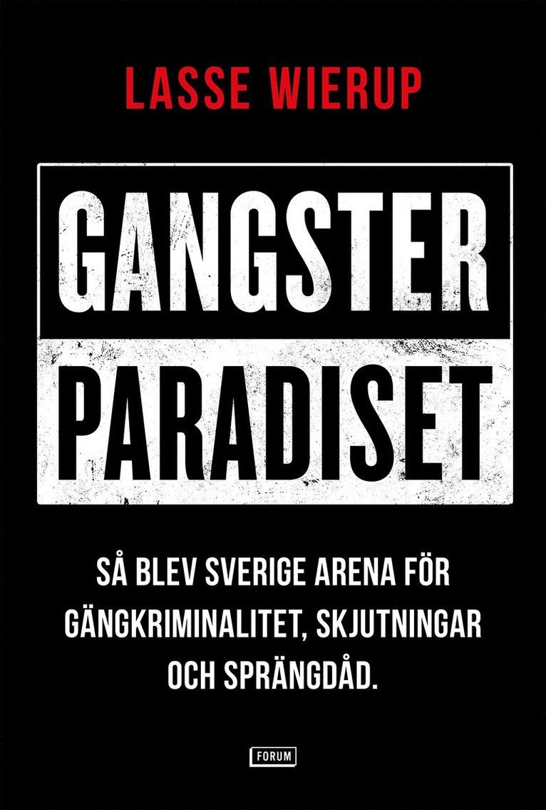 Gangsterparadiset : så blev Sverige arena för gängkriminalitet, skjutningar