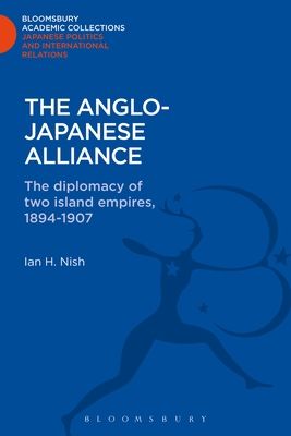 The Anglo-Japanese Alliance : The Diplomacy of Two Island Empires 1984-1907