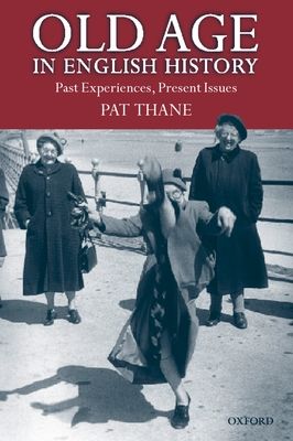 Old Age in English History : Past Experiences, Present Issues