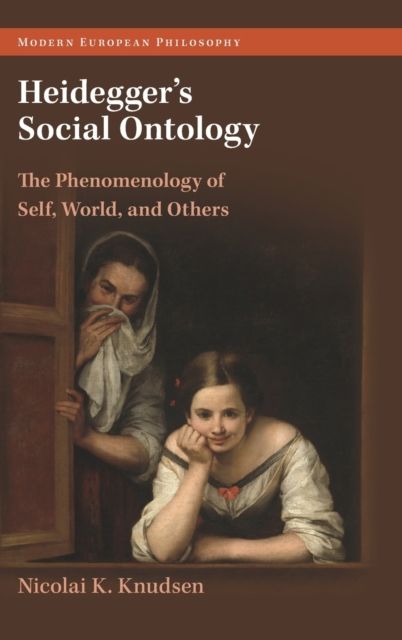 Heidegger's Social Ontology : The Phenomenology of Self, World, and Others