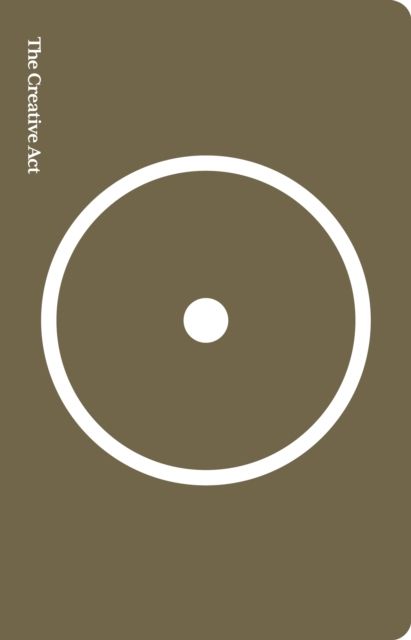 The Creative Act : A Way of Being